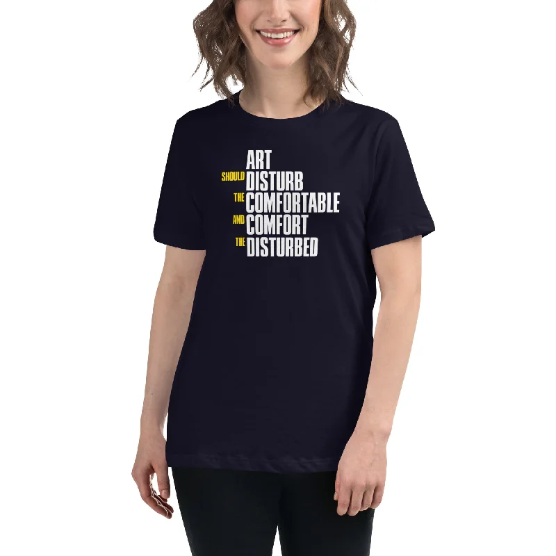 Art Should Disturb The Comfortable And Comfort The Disturbed - Women's T-Shirt