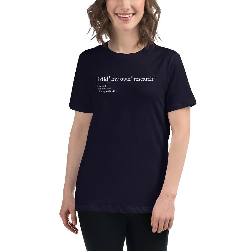 I did my own research - Women's T-Shirt