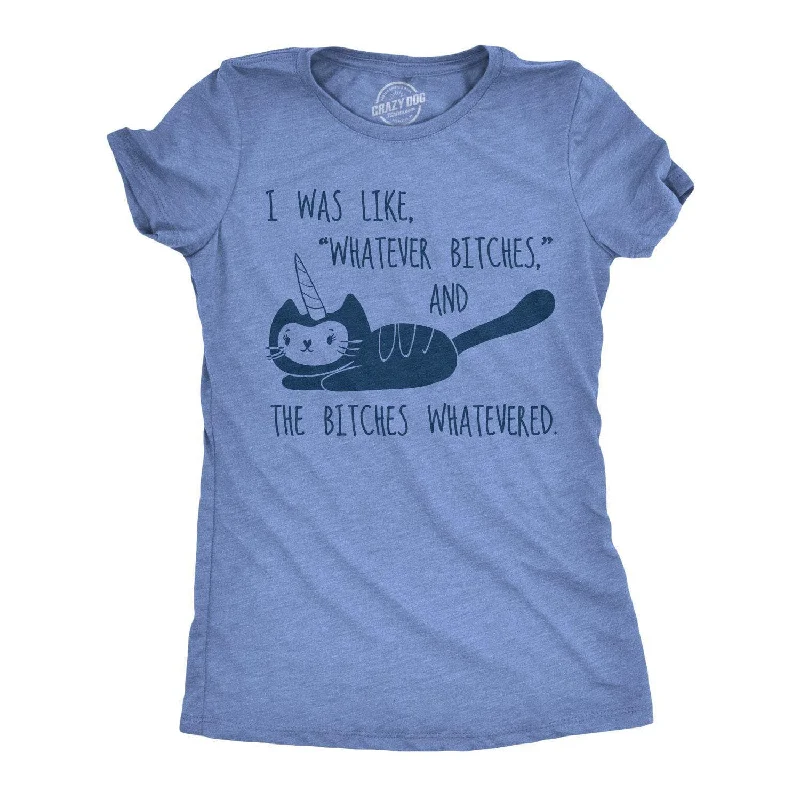 Whatever Bitches Women's T Shirt